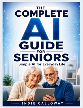 Paperback The Complete AI Guide for Seniors: Simple AI for Everyday Life Book
