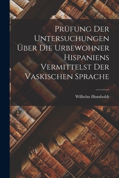Paperback Prüfung der Untersuchungen über die Urbewohner Hispaniens Vermittelst der Vaskischen Sprache Book