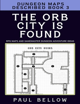 Paperback The Orb City is Found: Dungeon Maps Described Book 3 Book