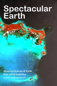 Paperback Spectacular Earth: Amazing Pictures of Earth from USGS Satellites Book