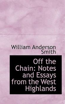 Off the Chain : Notes and Essays from the West Highlands