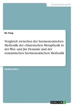 Paperback Vergleich zwischen der hermeneutischen Methodik der chinesischen Metaphysik in der Wei- und Jin Dynastie und der romantischen hermeneutischen Methodik [German] Book