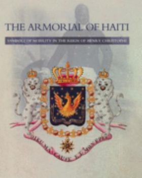 Hardcover The Armorial of Haiti Symbols of Nobility in the Reign of Henry Christophe Book