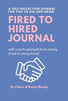 Paperback Fired to Hired Journal: Self-Coach Yourself From Being Fired To Being Hired Book