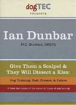 DVD Give Them a Scalpel & They Will Dissect a Kiss: Dog Training: Past, Present, & Future Book