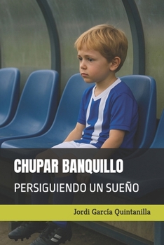 Paperback Chupar banquillo: Persiguiendo un sueño [Spanish] Book