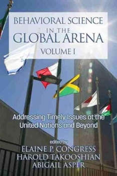 Behavioral Science in the Global Arena: Addressing Timely Issues at the United Nations and Beyond (hc) (International Psychology)