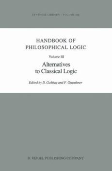 Hardcover Handbook of Philosophical Logic: Volume III: Alternatives to Classical Logic Book