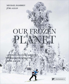 Hardcover Our Frozen Planet: A Photographic Journey Through the World of Snow and Ice Book