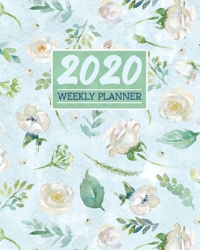 2020 Weekly Planner: Daily & Weekly 8x10 Organizer with Calendar Views and Inspirational Quotes | 2-Page Weekly Spreads | Watercolor Floral Theme - White Roses & Green Leaves