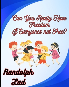 Paperback Can You Really Have Freedom If Everyone's Not Free Book