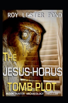 Paperback The JESUS-HORUS Tomb Plot: Anson Hunter Egyptian Archaeology Thriller Book