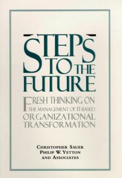 Hardcover Steps to the Future: Fresh Thinking on the Management of It-Based Organizational Transformation Book