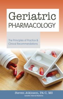 Paperback Geriatric Pharmacology - The Principles of Practice & Clinical Recommendations Book