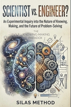 Paperback Scientist vs. Engineer?: An Experimental Inquiry into the Nature of Knowing, Making, and the Future of Problem-Solving Book