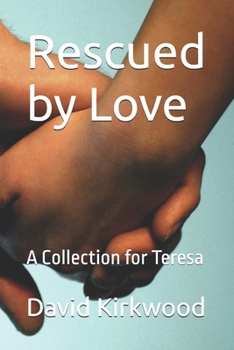 Rescued by Love: A Collection for Teresa