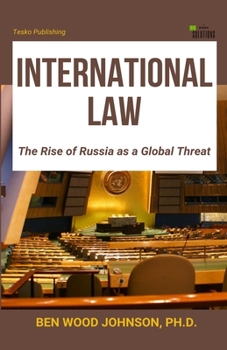 Paperback International Law: The Rise of Russia as a Global Threat Book