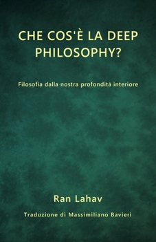 Paperback Che cos'è la Deep Philosophy?: Filosofia dalla nostra profondità interiore [Italian] Book