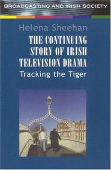 Paperback The Continuing Story of Irish Television Drama: Tracking The Tiger (Broadcasting and Irish Society) Book