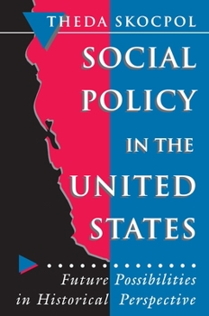 Paperback Social Policy in the United States: Future Possibilities in Historical Perspective Book