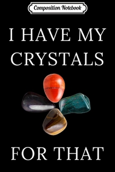 Paperback Composition Notebook: I Have My Crystals For Manifesting Protection Gem Power Journal/Notebook Blank Lined Ruled 6x9 100 Pages Book