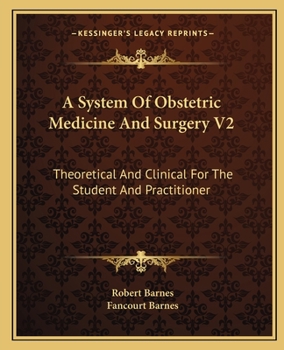 Paperback A System Of Obstetric Medicine And Surgery V2: Theoretical And Clinical For The Student And Practitioner Book