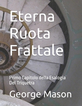 Paperback Eterna Ruota Frattale: Primo Capitolo della Esalogia Del Triquetra [Italian] Book