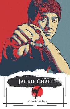 "Jackie Chan: Maestro dell'Azione": "Una Vita Tra Kung Fu, Commedia e Sfide Incredibili" (Italian Edition)