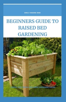 Paperback Beginners Guide to Raised Bed Gardening: Useful tips, tricks and home gardening hacks Book