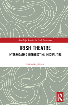 Hardcover Irish Theatre: Interrogating Intersecting Inequalities Book