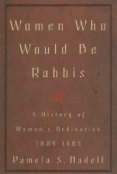 Hardcover Women Who Would Be Rabbis: A History of Women's Ordination, 1889-1985 Book