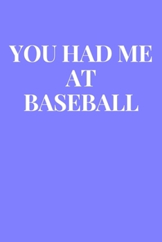 You Had Me At Baseball: Lined Journal Notebook, Diary or Planner Paperback Size 6x9 Inches