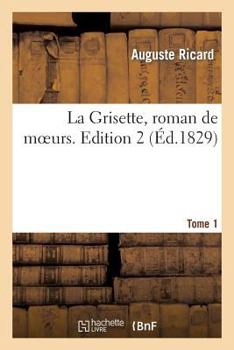 Paperback La Grisette, Roman de Moeurs. Tome 1, Edition 2 [French] Book