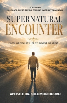 Paperback Supernatural Encounter: From Ordinary Life To Divine Destiny Book