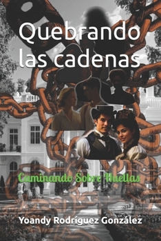 Quebrando las cadenas: Caminando Sobre Huellas (Spanish Edition)