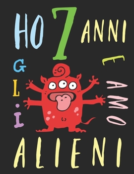 Paperback Ho 7 anni e amo gli alieni: Il libro da colorare per bambini che amano gli alieni. Libro da colorare di alieni [Italian] Book