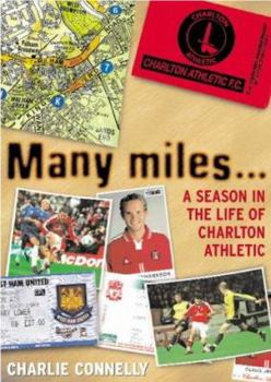 Paperback Many Miles...: A Season in the Life of Charlton Athletic Book