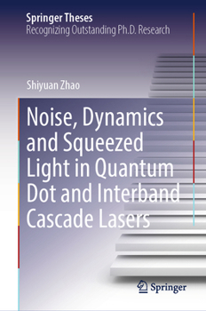 Hardcover Noise, Dynamics and Squeezed Light in Quantum Dot and Interband Cascade Lasers Book