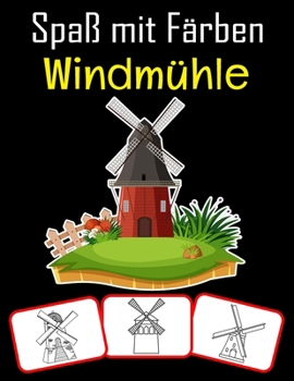 Paperback Spaß mit Färben Windmühle: Windmühlenbilder, Mal- und Lernbuch mit Spaß für Kinder (60 Seiten, mind. 30 Windmühlenbilder) [German] Book