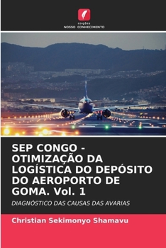 SEP CONGO - OTIMIZAÇÃO DA LOGÍSTICA DO DEPÓSITO DO AEROPORTO DE GOMA. Vol. 1 (Portuguese Edition)