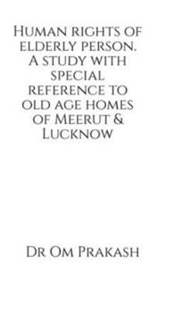 Hardcover Human rights of elderly person. A study with special reference to old age homes of Meerut and Lucknow Book