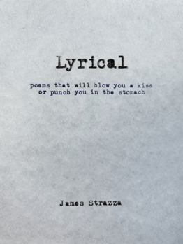 Lyrical: Poems that will blow you a kiss or punch you in the stomach