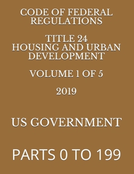 Paperback Code of Federal Regulations Title 24 Housing and Urban Development Volume 1 of 5 2019: Parts 0 to 199 Book