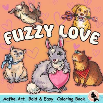 Paperback Fuzzy Love: Bold and Easy Cute Animal Coloring Book for Relaxation and Mindfulness (Aafke Art Bold and Easy Coloring Books) Book