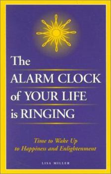 Paperback The Alarm Clock of Your Life Is Ringing: Time to Wake Up to Happiness Enlightenment Book