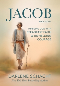 Paperback Jacob Bible Study: Pursuing God with Steadfast Faith & Unyielding Courage Book