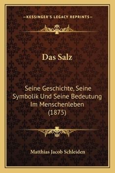 Paperback Das Salz: Seine Geschichte, Seine Symbolik Und Seine Bedeutung Im Menschenleben (1875) [German] Book