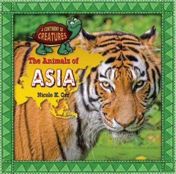 The Animals of Asia - Book  of the Continent of Creatures