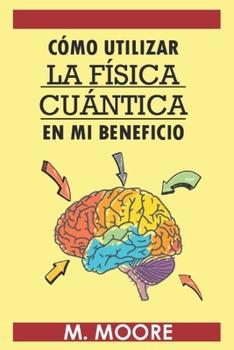 Paperback Cómo utilizar la fisica cuantica en mi beneficio [Spanish] Book