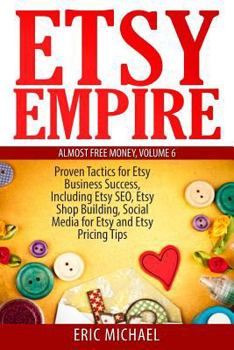 Paperback Etsy Empire: Proven Tactics for Your Etsy Business Success, Including Etsy SEO, Etsy Shop Building, Social Media for Etsy and Etsy Book